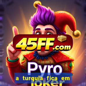 a turquia fica em qual continente
